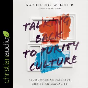 Talking Back to Purity Culture: Rediscovering Faithful Christian Sexuality, Rachel Joy Welcher