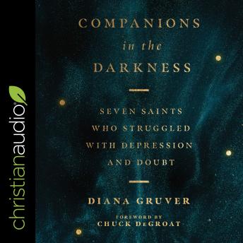 Listen Companions in the Darkness: Seven Saints Who Struggled with Depression and Doubt By Diana Gruver Audiobook audiobook