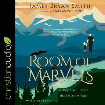 Room of Marvels: A Story about Heaven that Heals the Heart, Audio book by James Bryan Smith
