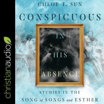 Conspicuous in His Absence: Studies in the Song of Songs and Esther
