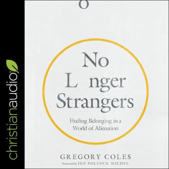No Longer Strangers: Finding Belonging in a World of Alienation