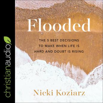 Flooded: The 5 Best Decisions to Make When Life is Hard and Doubt is Rising