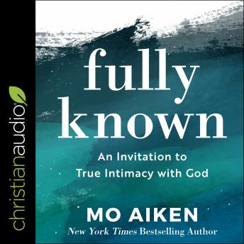 Mo Aiken's Fully Known: An Invitation to True Intimacy with God episode artwork