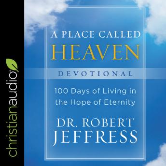Place Called Heaven Devotional: 100 Days of Living in the Hope of Eternity, Dr. Robert Jeffress