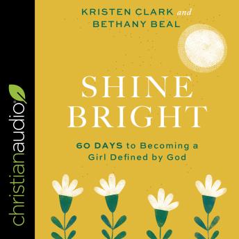 Shine Bright: 60 Days to Becoming a Girl Defined by God