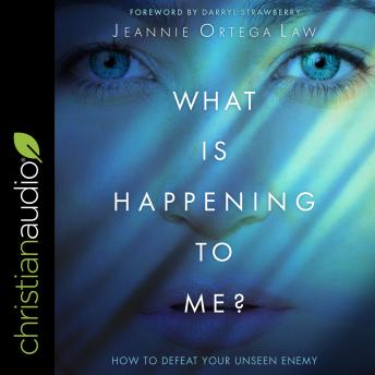 What Is Happening to Me?: How to Defeat Your Unseen Enemy - Jeannie Ortega Law