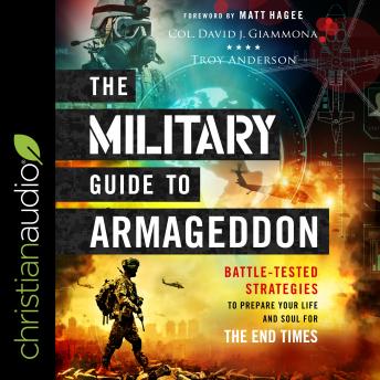Listen The Military Guide to Armageddon: Battle-Tested Strategies to Prepare Your Life and Soul for the End Times By Col. David J. Giammona Audiobook audiobook