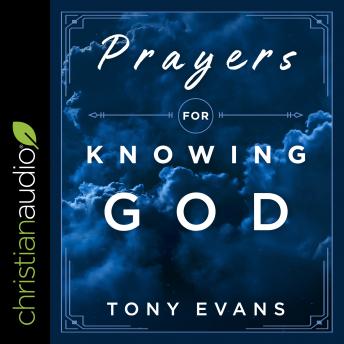 Download Prayers for Knowing God: Drawing Closer to Him by Dr. Tony Evans