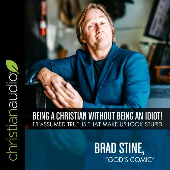 Being a Christian Without Being an Idiot!: 11 Assumed Truths That Make Us Look Stupid (Written by Brad Stine) episode artwork