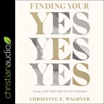 Finding Your Yes: Living a Life That's Open to God's Invitations