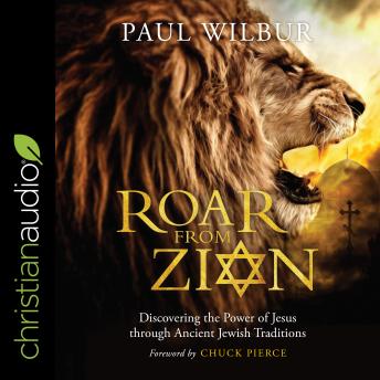 Download Roar from Zion: Discovering the Power of Jesus Through Ancient Jewish Traditions by Paul Wilbur