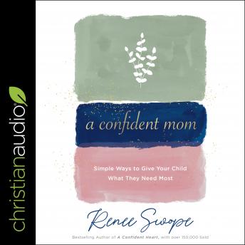 A Confident Mom: Simple Ways to Give Your Child What They Need Most