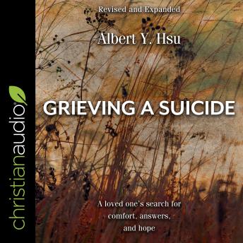 Grieving a Suicide: A Loved One's Search for Comfort, Answers, and Hope