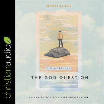 The God Question: An Invitation to a Life of Meaning (Revised Edition)