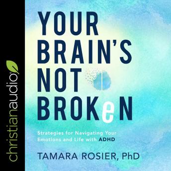 Download Your Brain's Not Broken: Strategies for Navigating Your Emotions and Life with ADHD by Tamara Rosier Phd