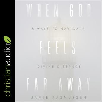 Download When God Feels Far Away: Eight Ways to Navigate Divine Distance by Jamie Rasmussen