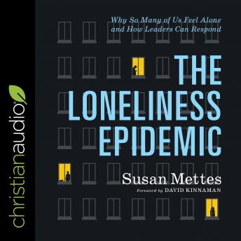The Loneliness Epidemic: Why So Many of Us Feel Alone - and How Leaders Can Respond