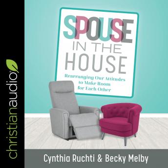 Spouse in the House: Rearranging Our Attitudes to Make Room for Each Other