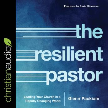 The Resilient Pastor: Leading Your Church in a Rapidly Changing World