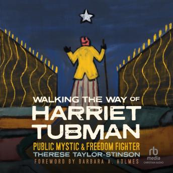 Walking the Way of Harriet Tubman: Public Mystic and Freedom Fighter
