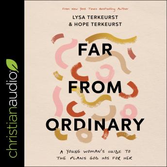 Far from Ordinary: A Young Woman's Guide to the Plans God Has for Her sample.