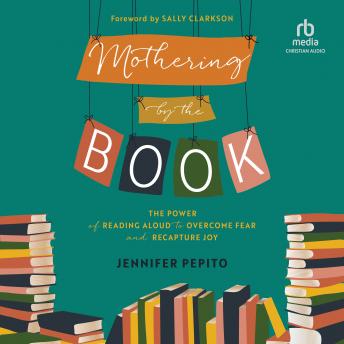 Mothering by the Book: The Power of Reading Aloud to Overcome Fear and Recapture Joy sample.