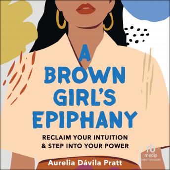 A Brown Girl's Epiphany: Reclaim Your Intuition and Step into Your Power (Written by Aurelia Dávila Pratt) episode artwork