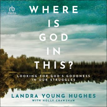 Where Is God in This?: Looking for God's Goodness in Our Struggles