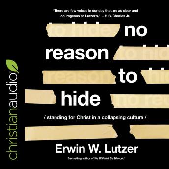 No Reason to Hide: Standing for Christ in a Collapsing Culture