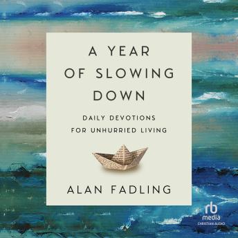 Download Year of Slowing Down: Daily Devotions for Unhurried Living by Alan Fadling
