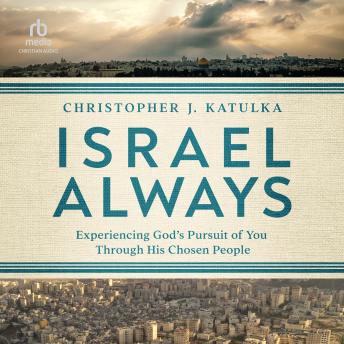 Israel Always: Experiencing God's Pursuit of You Through His Chosen People