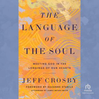 The Language of the Soul: Meeting God in the Longings of Our Hearts
