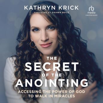 Listen Free to Secret of the Anointing: Accessing the Power of God to