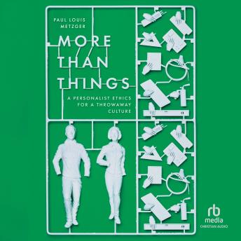 More Than Things: A Personalist Ethics for a Throwaway Culture