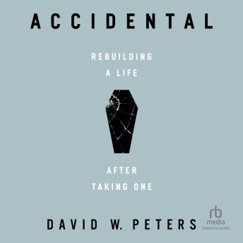Accidental: Rebuilding a Life after Taking One
