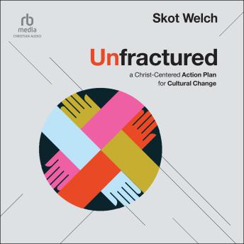 Unfractured: A Christ-Centered Action Plan for Cultural Change