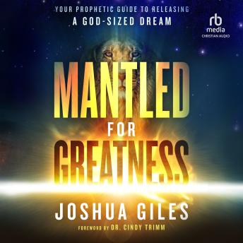 Download Mantled for Greatness: Your Prophetic Guide to Releasing a God-sized Dream by Joshua Giles
