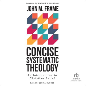 Concise Systematic Theology: An Introduction to Christian Belief