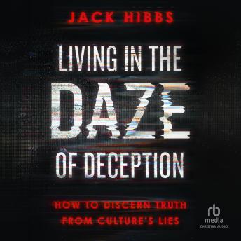 Download Living in the Daze of Deception: How to Discern Truth from Culture's Lies by Jack Hibbs