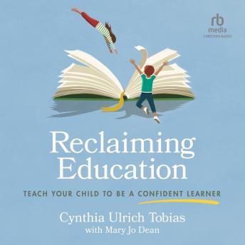 Reclaiming Education: Teach Your Child to Be a Confident Learner