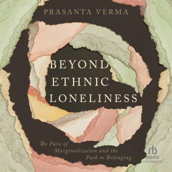 Beyond Ethnic Loneliness: The Pain of Marginalization and the Path to Belonging