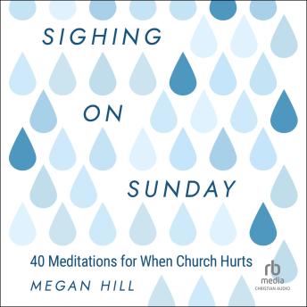 Sighing on Sunday: 40 Meditations for When Church Hurts