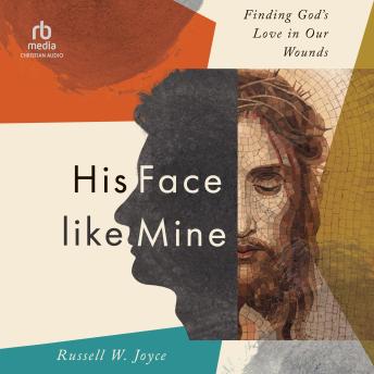 His Face Like Mine: Finding God’s Love in Our Wounds