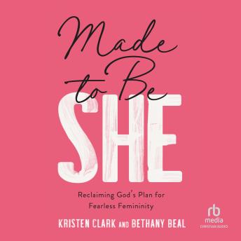 Made to Be She: Reclaiming God's Plan for Fearless Femininity