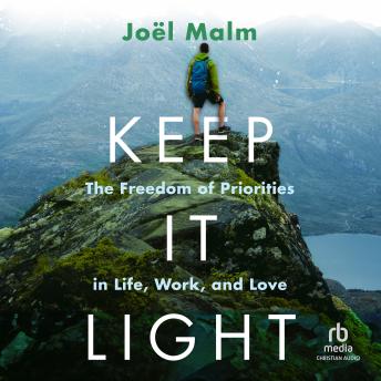 Keep It Light: The Freedom of Priorities in Life, Work, and Love by Joël Malm