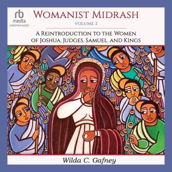 Womanist Midrash, Volume 2: A Reintroduction to the Women of Joshua, Judges, Samuel, and Kings