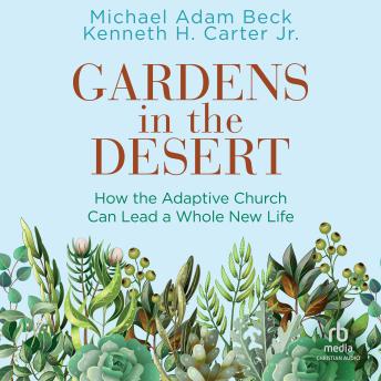 Gardens in the Desert: How the Adaptive Church Can Lead a Whole New Life