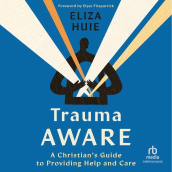 Trauma Aware: A Christian's Guide to Providing Help and Care