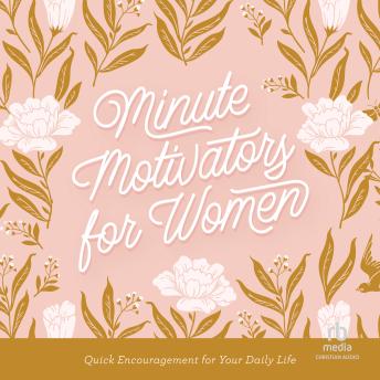 Minute Motivators for Women: Quick Encouragement for Your Daily Life