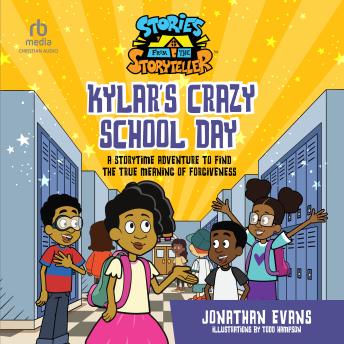 Kylar's Crazy School Day: A Storytime Adventure to Find the True Meaning of Forgiveness